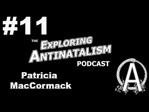 The Exploring Antinatalism Podcast #11 - Patricia MacCormack