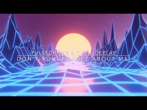 Pulsedriver & Chris Deelay - Don´t You (Forget About Me)