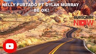 Dylan Murray ft Nelly Furtado - Be Ok!