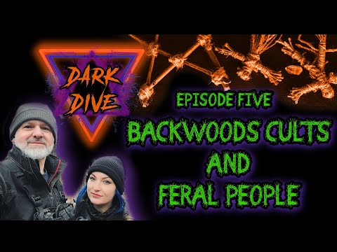 DARK DIVE Ep.5  - Backwoods Cults & Feral People - True Crime