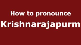 How to pronounce Krishnarajapurm