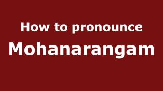 How to pronounce Mohanarangam