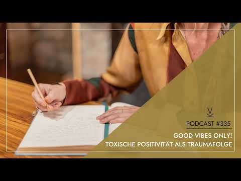 Good Vibes Only! Toxische Positivität als Traumafolge // Podcast #335