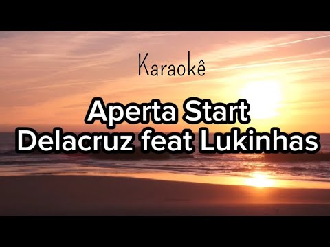 Aperta Start - Delacruz feat Lukinhas (Karaoke)