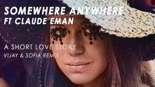 Somewhere Anywhere feat Claude Eman - A Short Love Story (Vijay &amp; Sofia Remix)
