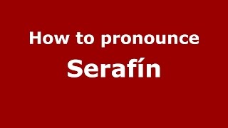 How to pronounce Serafín
