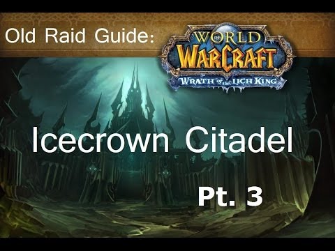 Old Raid Guide: Icecrown Citadel pt. 3 (How to solo ICC)
