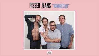 Pissed Jeans - Ignorecam