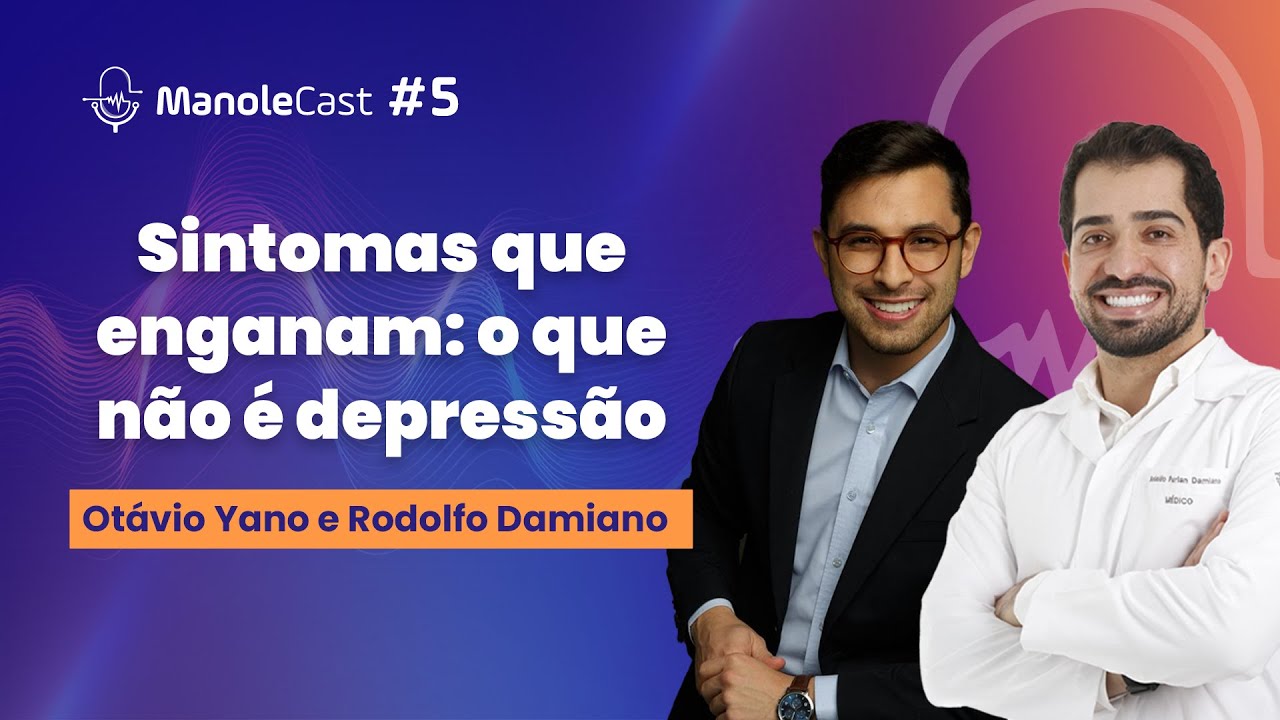 Manolecast - Sintomas que enganam: o que não é depressão?