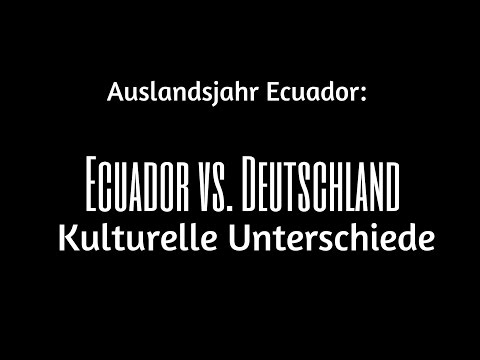 Auslandsjahr Ecuador: Kulturelle Unterschiede Ecuador vs. Deutschland