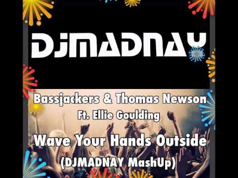 Bassjackers & Thomas Newson ft. Ellie Goulding - Wave Your Hands Outside (DJMADNAY MashUp)