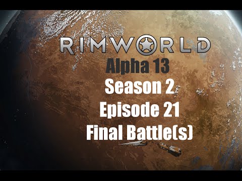 [S2E21] Final Battle(s) - Rimworld Alpha 13 Trapped With Your Ex