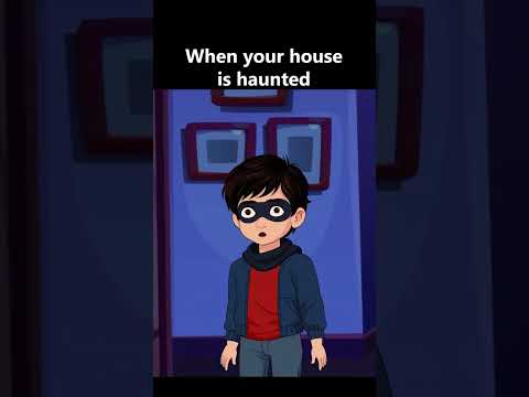 When your house is haunted but you are a ghost hunter !!!