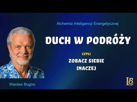 [Luksus Bycia Wacław Bugno ] Duch w Podróży czyli Popatrz na Siebie Inaczej.