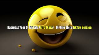 Happiest Year Of My Life (Afro Mara) - Dj Omo Ebira (Full TikTok Version)
