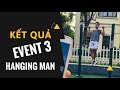 KẾT QUẢ EVENT 3 : HANGING MAN ( Giữ xà lâu nhất)