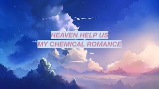 My Chemical Romance - Heaven Help Us (Lyrics)