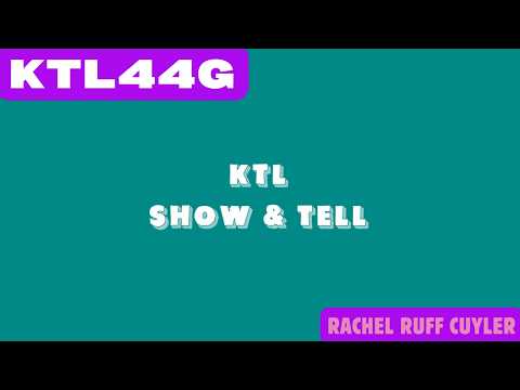 KTL SHOW & TELL