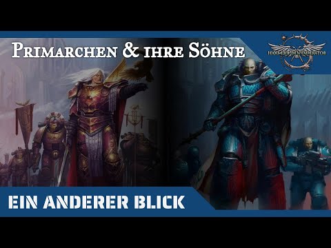 Ein anderer Blick auf Primarchen und ihre Söhne - Warhammer 40K Hintergründe auf dem Prüfstand