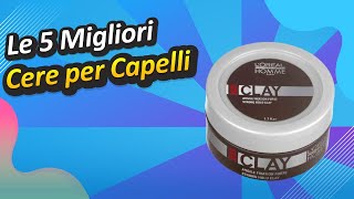 Le 5 Migliori Cere per Capelli