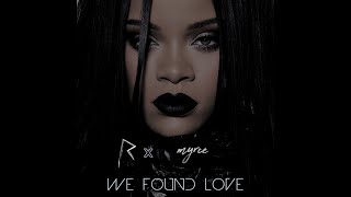 We Found Love (Rihanna Remix by Myrce)
