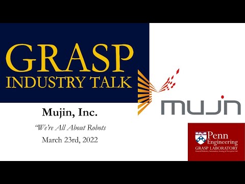 SPRING 2022 GRASP Industry Talk - Mujin, Inc, "We're All About Robotics"