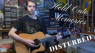 Disturbed - Hold Onto Memories (Acoustic Cover)