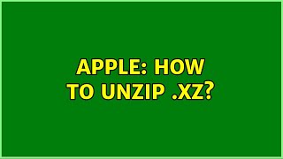 Apple: How to unzip .xz?