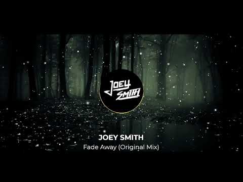 JOEY SMITH - Fade Away (Original Mix) 2022
