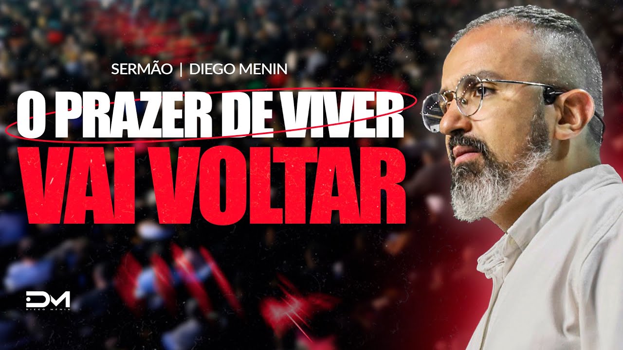 O PRAZER DE VIVER VAI VOLTAR - #DIEGOMENIN | SERMÃO