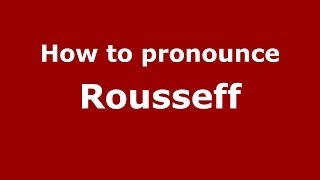How to pronounce Rousseff