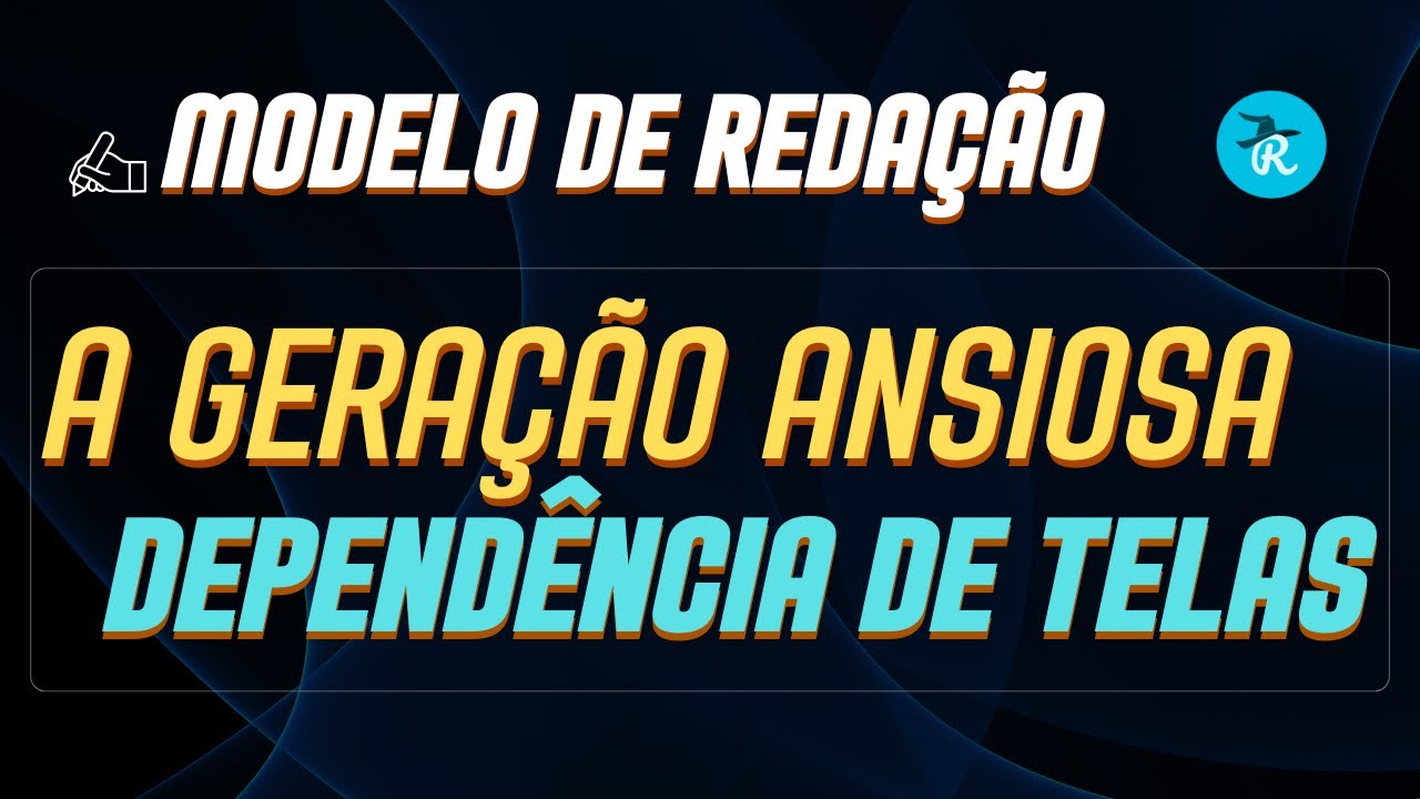 Modelo de redação sobre A Geração Ansiosa: dependência das elas | Prof. Raphael Reis