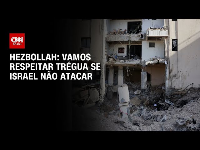 Hezbollah respeitará cessar-fogo se Israel não atacar, diz autoridade à CNN | CNN 360º