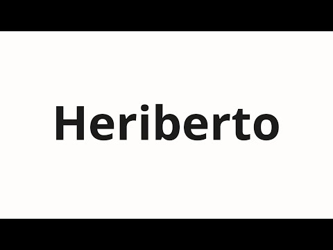 How to pronounce Heriberto