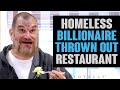 Homeless Billionaire Thrown Out of Restaurant.