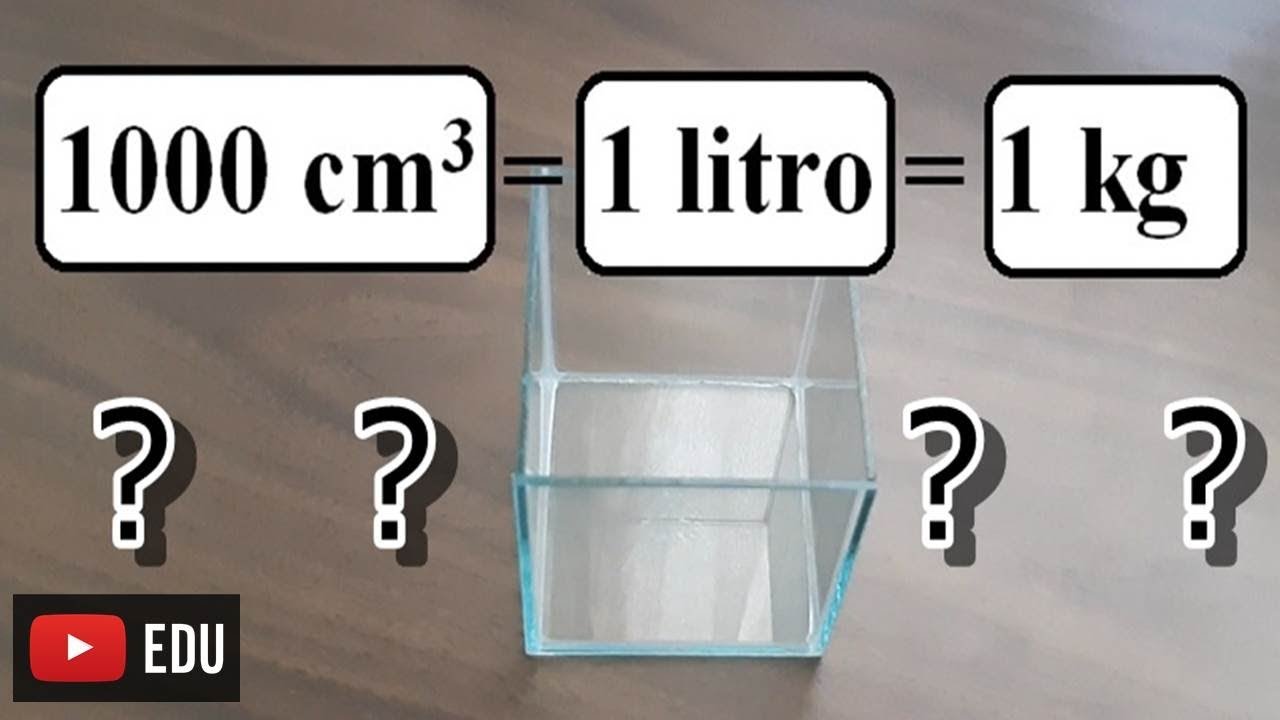 Por que 1000 cm3 = 1 litro e 1 litro = 1 kg 