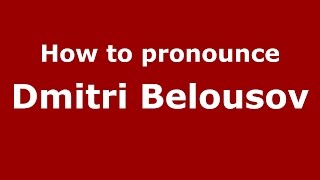 How to pronounce Dmitri Belousov