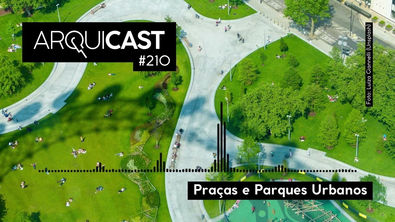 Arquicast 210 - Praças e Parques Urbanos