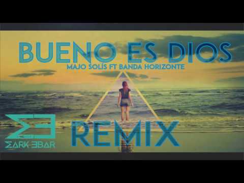 Bueno es Dios - Majo Solís ft. Banda Horizonte (Mark Ebar Remix)