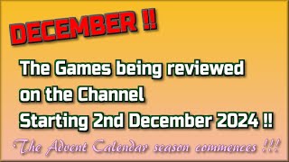 December !! The Games being reviewed on the Channel starting 2nd December 2024 are..
