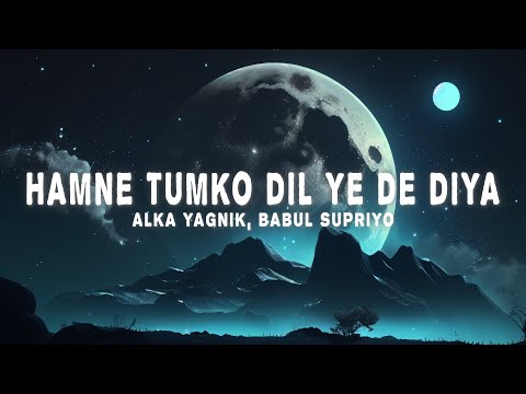 Hamne Tumko Dil Ye De Diya (Lyrics) - Alka Yagnik, Babul Supriyo