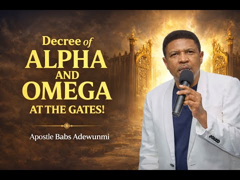 Decree of Alpha and Omega at the Gates | Apostle Babs Adewunmi