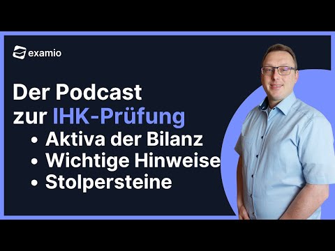 Der Podcast zur IHK-Prüfung | Wichtige Hinweise, Stolpersteine. Teil 1 Die Aktivseite der Bilanz.