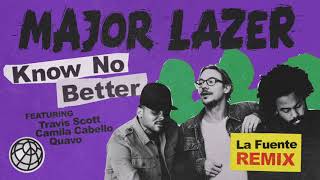 Major Lazer - Know No Better (feat. Travis Scott, Camila Cabello &amp; Quavo) (La Fuente Remix)