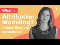What Is Attribution Modeling A Quick Explainer For Marketers