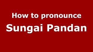 How to pronounce Sungai Pandan
