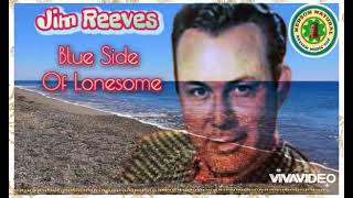 Blue Side Of Lonesome  song and Lyric by   Jim Reeves