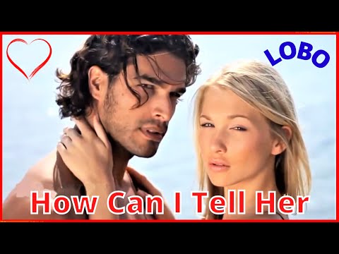 ♫💕Lobo - How Can I Tell Her💕♫ (Tradução)HD