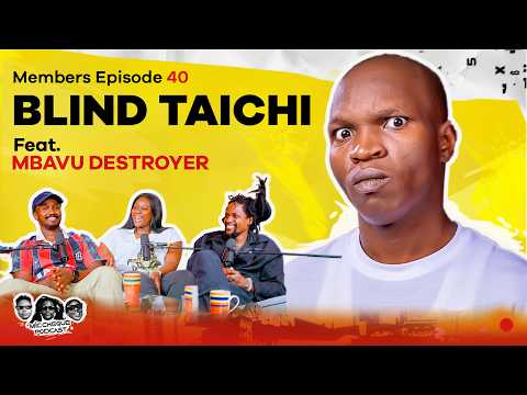 MIC CHEQUE PODCAST | Members - Only episode 40 | Blind Taichi Feat. MBAVU DESTROYER