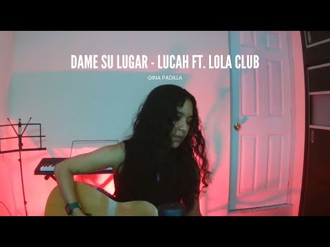 Dame su lugar - Lucah ft. Lola Club (Cover) | Gina Padilla